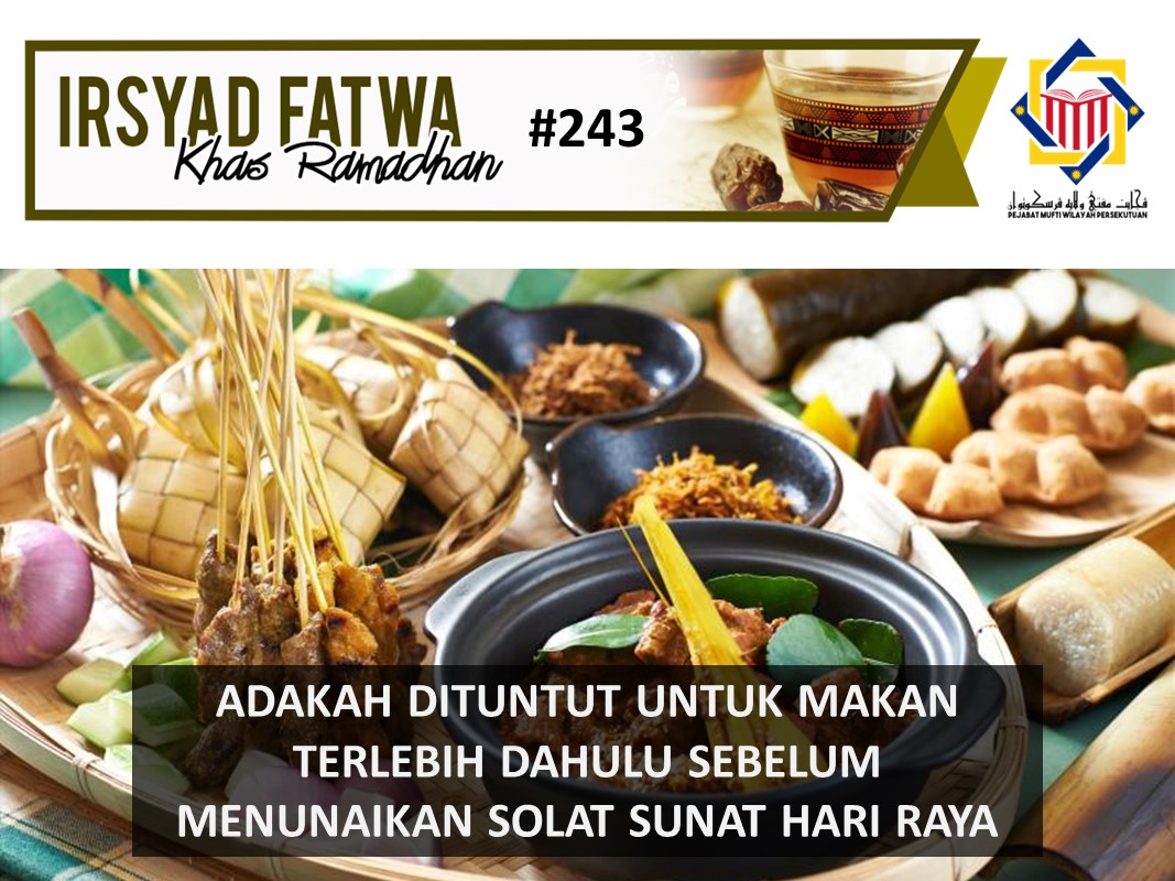 ADAKAH DITUNTUT UNTUK MAKAN TERLEBIH DAHULU SEBELUM MENUNAIKAN SOLAT SUNAT HARI RAYA