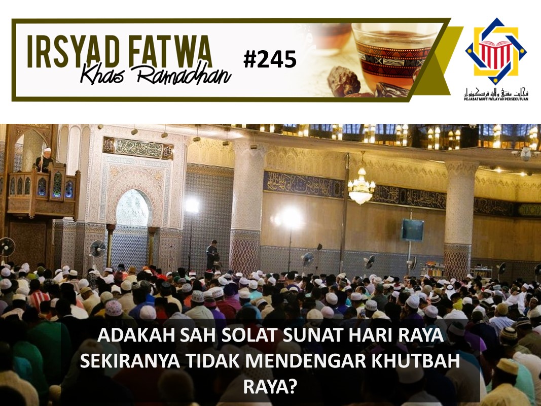 ADAKAH SAH SOLAT SUNAT HARI RAYA SEKIRANYA TIDAK MENDENGAR KHUTBAH RAYA