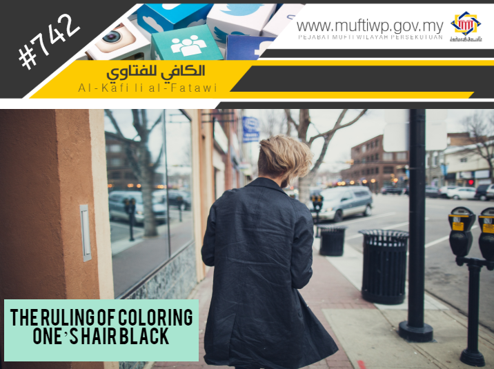 Pejabat Mufti Wilayah Persekutuan - AL-KAFI #742: THE RULING OF COLORING  ONE'S HAIR BLACK