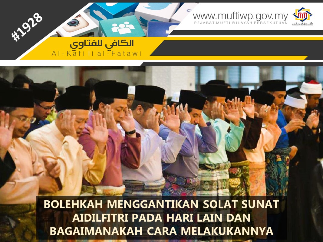 BOLEHKAH MENGGANTIKAN SOLAT SUNAT AIDILFITRI PADA HARI LAIN DAN BAGAIMANAKAH CARA MELAKUKANNYA